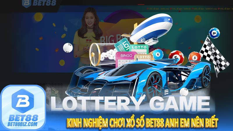 Kinh nghiệm chơi xổ số Bet88 anh em nên biết