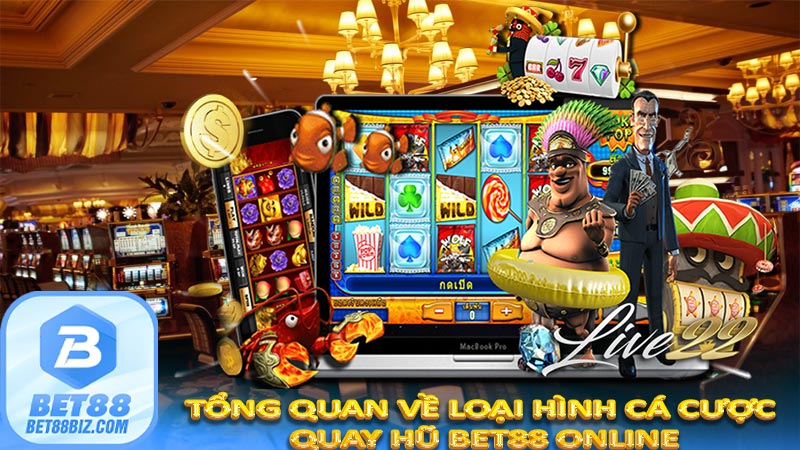 Tổng quan về loại hình cá cược quay hũ bet88 online