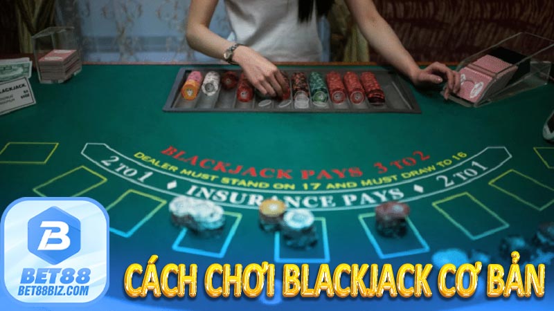 Cách chơi Blackjack cơ bản