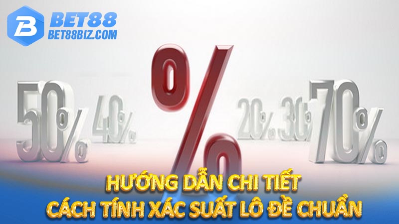 Hướng dẫn chi tiết cách tính xác suất lô đề chuẩn