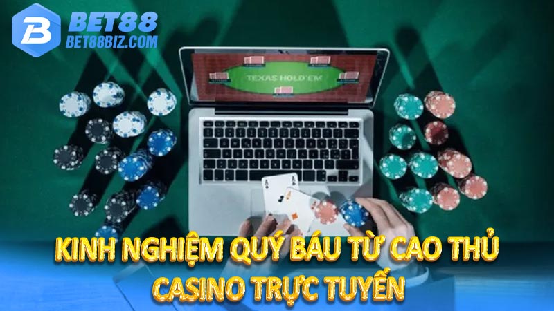 Kinh nghiệm quý báu từ cao thủ Casino trực tuyến