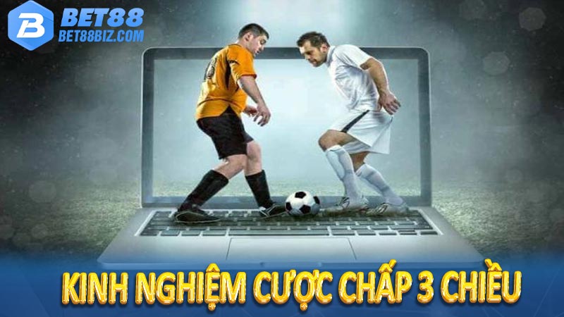 Kinh nghiệm cược chấp 3 chiều