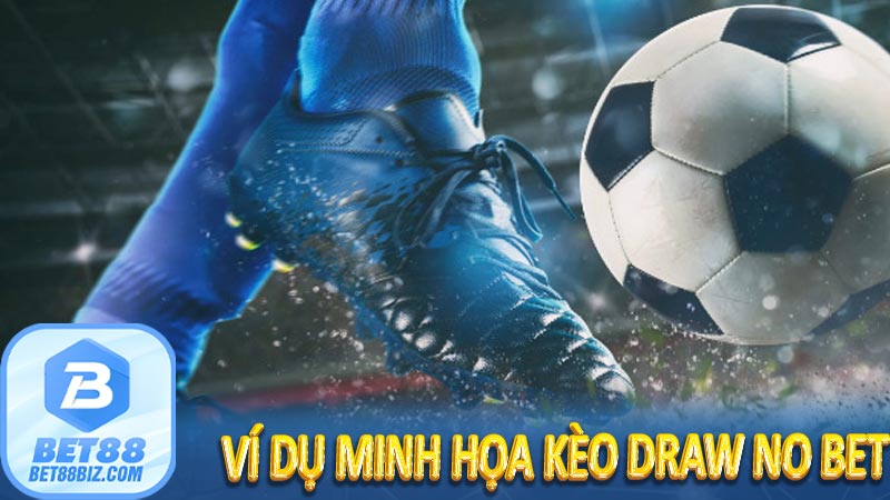 Ví dụ minh họa kèo Draw No Bet