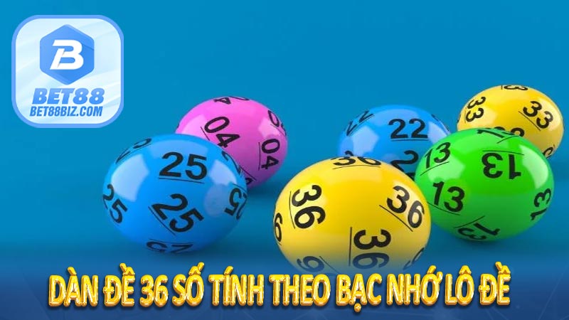 Dàn đề 36 số tính theo bạc nhớ lô đề