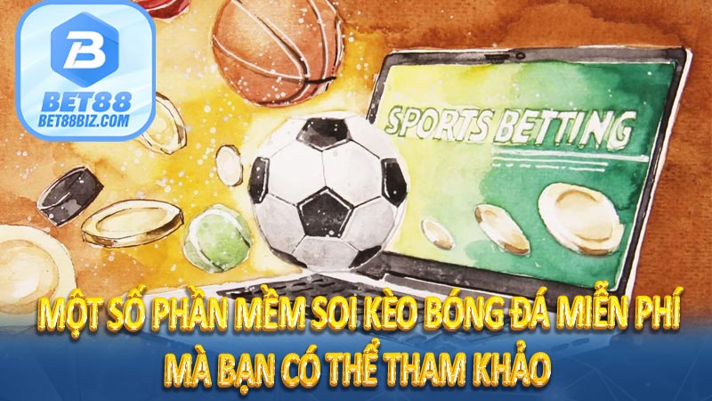 Một số phần mềm soi kèo bóng đá miễn phí mà bạn có thể tham khảo 